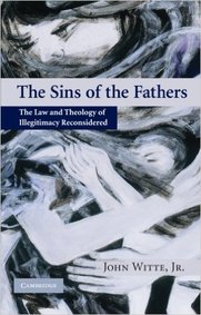 The Sins of the Fathers: The Law and Theology of Illegitimacy Reconsidered
